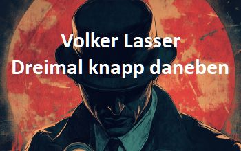 Volker Lasser: Dreimal knapp daneben
