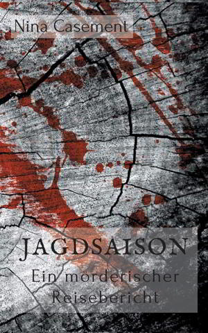 Jagdsaison: Ein mörderischer Reisebericht