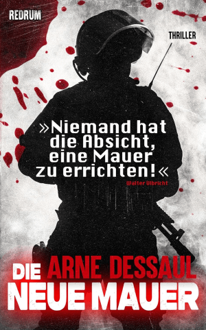 Arne Dessaul: Die Neue Mauer