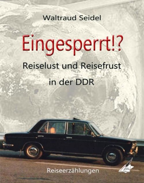 Waltraud Seidel: Reiselust und Reisefrust in der DDR