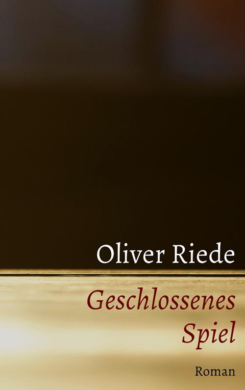 Thriller von Oliver Riede: Geschlossenes Spiel