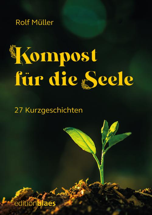 Rolf Müller: Kompost für die Seele