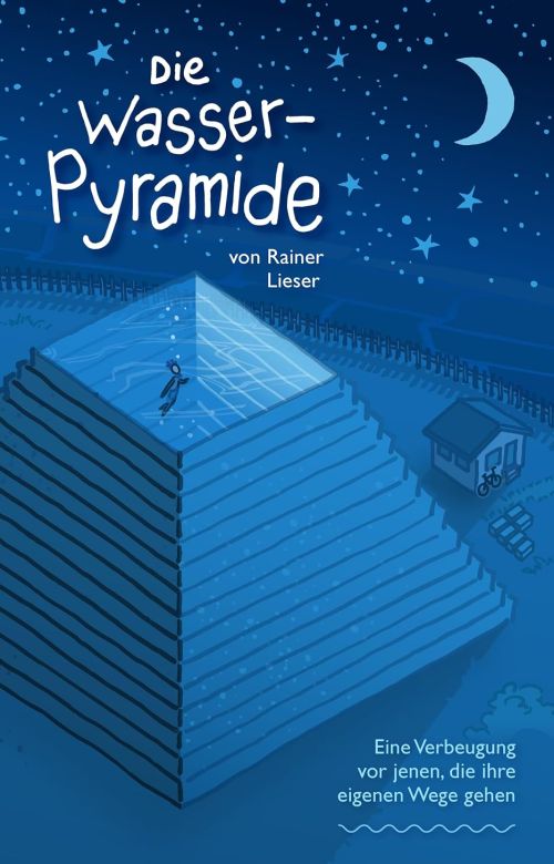 Die Wasserpyramide. Eine Erz&auml;hlung von Rainer Lieser